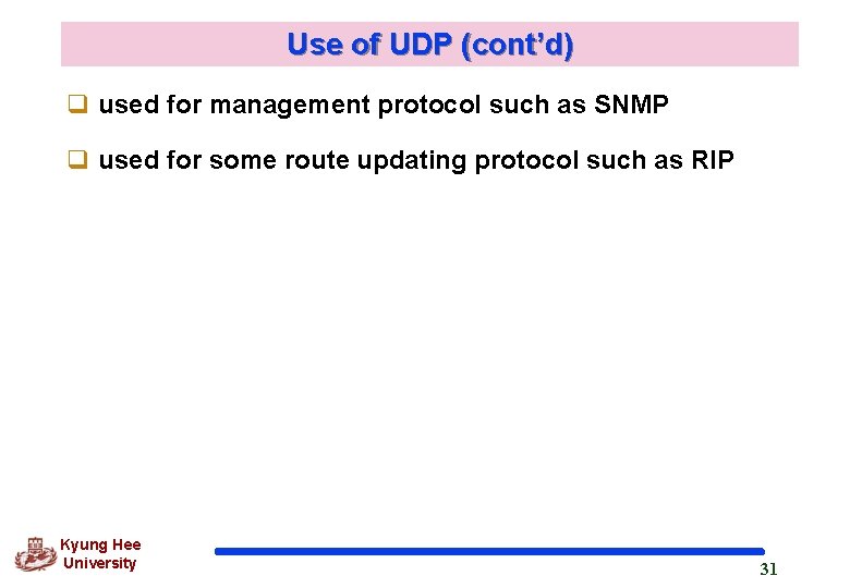 Use of UDP (cont’d) q used for management protocol such as SNMP q used