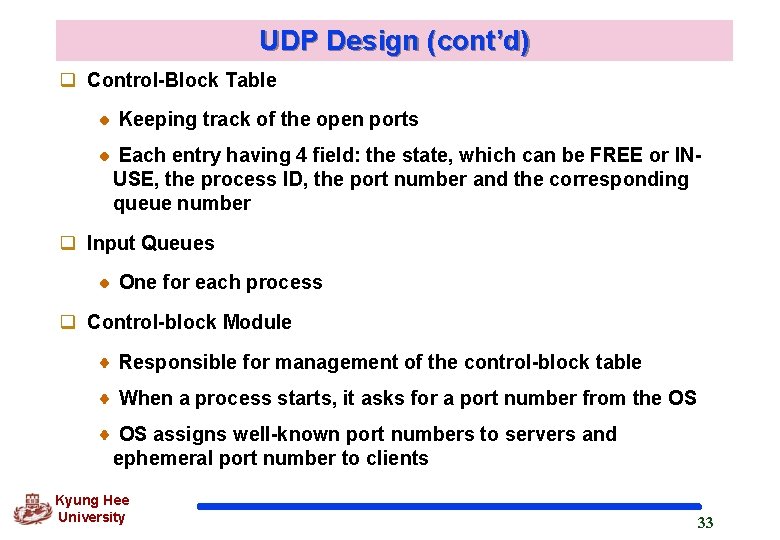 UDP Design (cont’d) q Control-Block Table Keeping track of the open ports Each entry