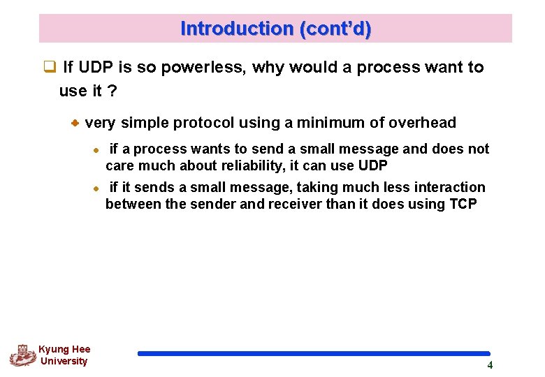 Introduction (cont’d) q If UDP is so powerless, why would a process want to