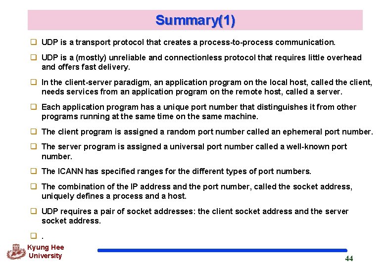 Summary(1) q UDP is a transport protocol that creates a process-to-process communication. q UDP