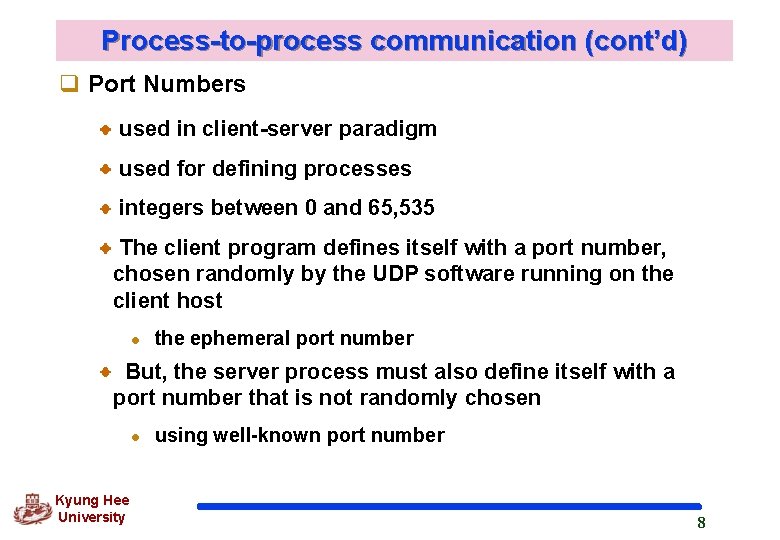 Process-to-process communication (cont’d) q Port Numbers used in client-server paradigm used for defining processes