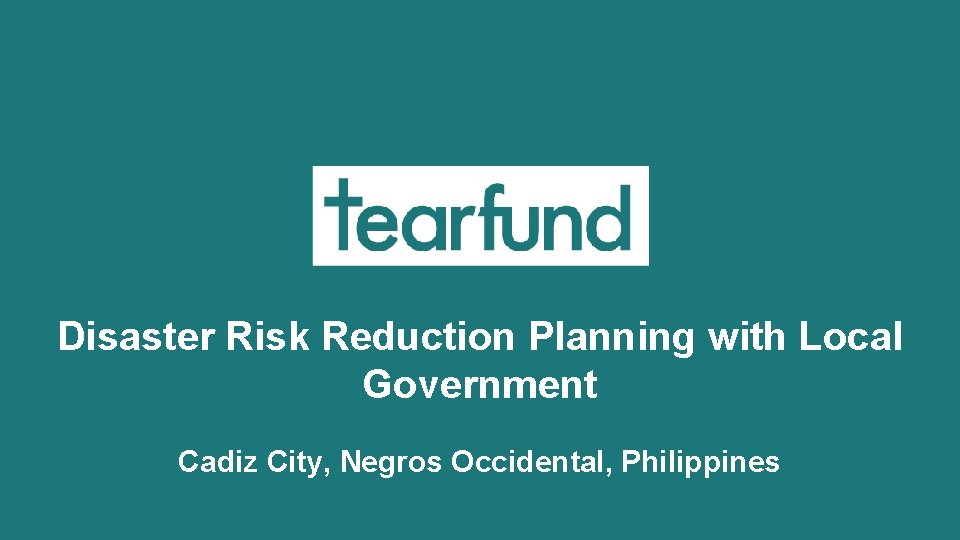 Disaster Risk Reduction Planning with Local Government Cadiz City, Negros Occidental, Philippines 