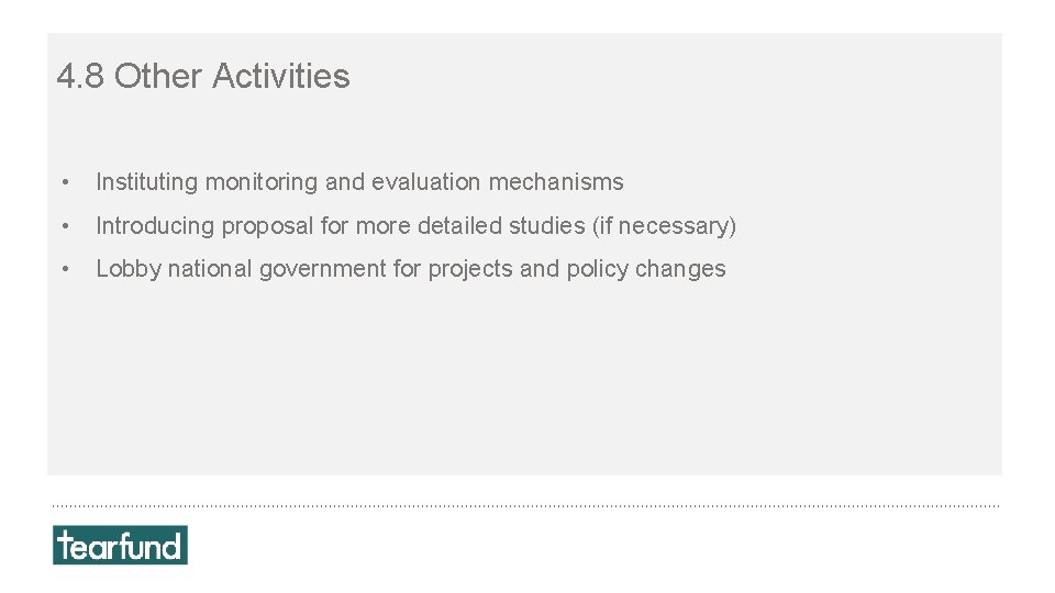 4. 8 Other Activities • Instituting monitoring and evaluation mechanisms • Introducing proposal for