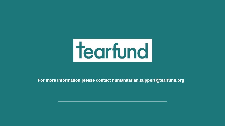 For more information please contact humanitarian. support@tearfund. org 