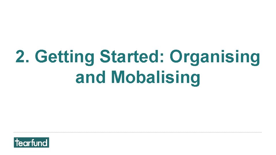 2. Getting Started: Organising and Mobalising 