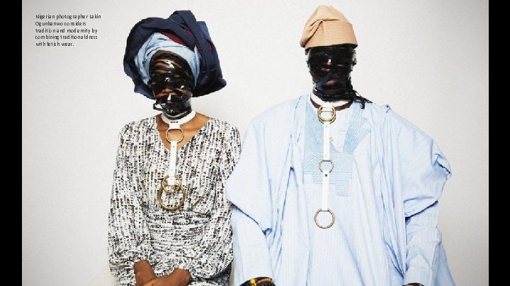 Nigerian photographer Lakin Ogunbanwo considers tradition and modernity by combining traditional dress with fetish