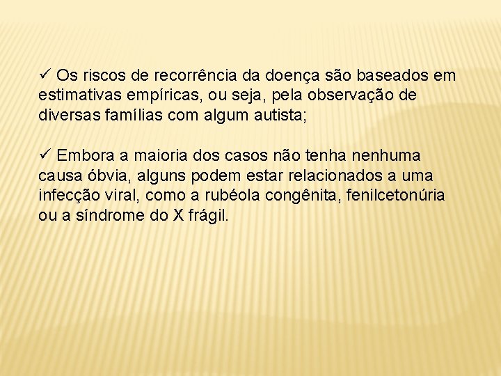 ü Os riscos de recorrência da doença são baseados em estimativas empíricas, ou seja,