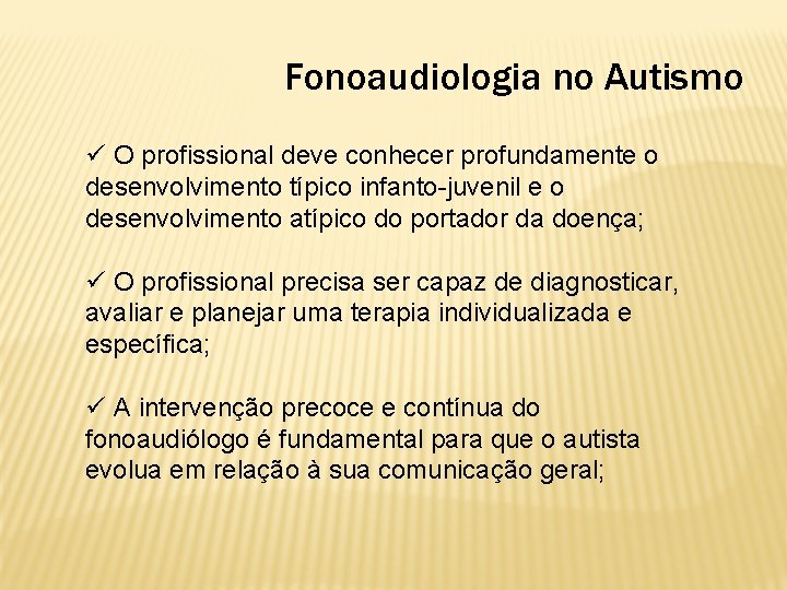 Fonoaudiologia no Autismo ü O profissional deve conhecer profundamente o desenvolvimento típico infanto-juvenil e