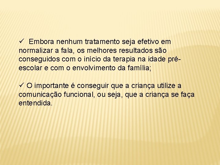 ü Embora nenhum tratamento seja efetivo em normalizar a fala, os melhores resultados são