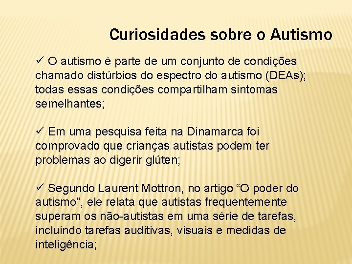 Curiosidades sobre o Autismo ü O autismo é parte de um conjunto de condições