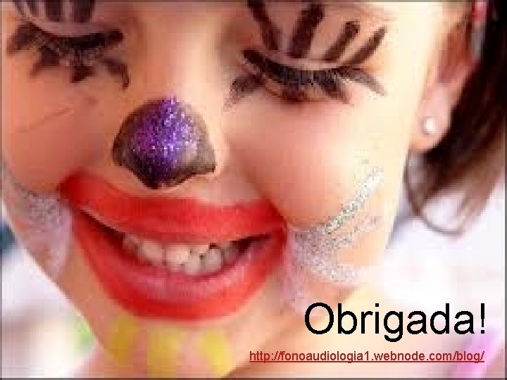 Obrigada! http: //fonoaudiologia 1. webnode. com/blog/ 