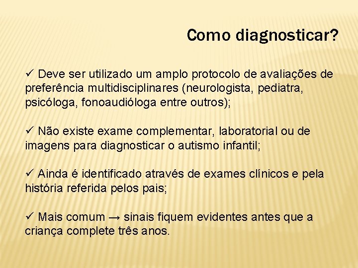 Como diagnosticar? ü Deve ser utilizado um amplo protocolo de avaliações de preferência multidisciplinares