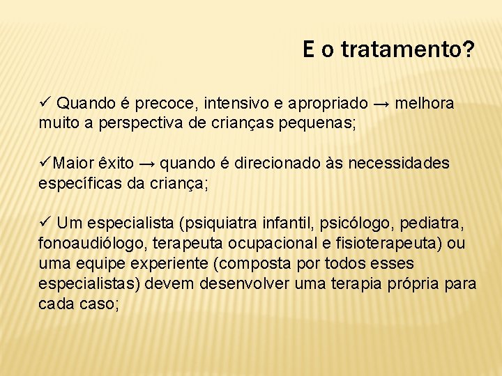 E o tratamento? ü Quando é precoce, intensivo e apropriado → melhora muito a