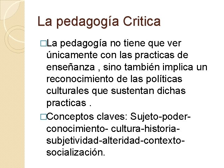 La pedagogía Critica �La pedagogía no tiene que ver únicamente con las practicas de La pedagogía Critica �La pedagogía no tiene que ver únicamente con las practicas de