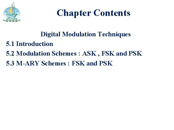 Chapter Contents Digital Modulation Techniques 5. 1 Introduction 5. 2 Modulation Schemes : ASK