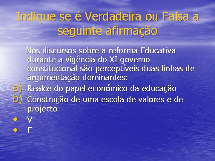 Indique se é Verdadeira ou Falsa a seguinte afirmação a) b) • • Nos