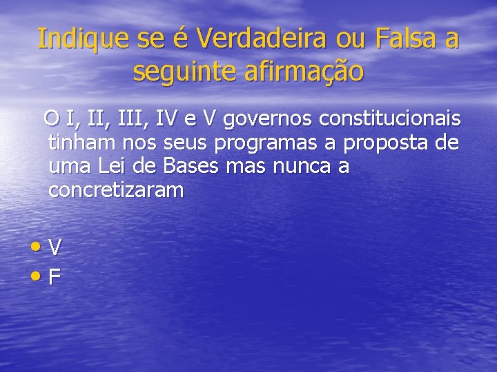 Indique se é Verdadeira ou Falsa a seguinte afirmação O I, III, IV e