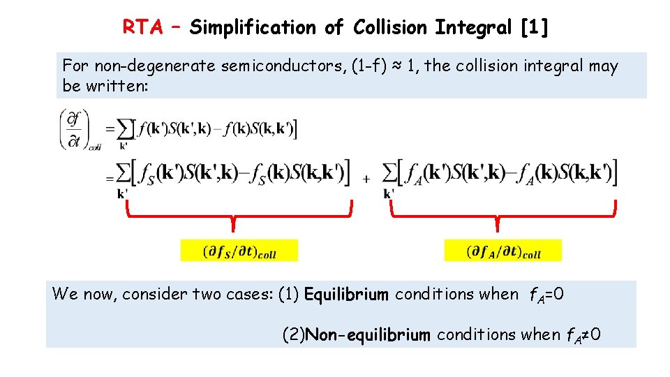 RTA – Simplification of Collision Integral [1] For non-degenerate semiconductors, (1 -f) ≈ 1,