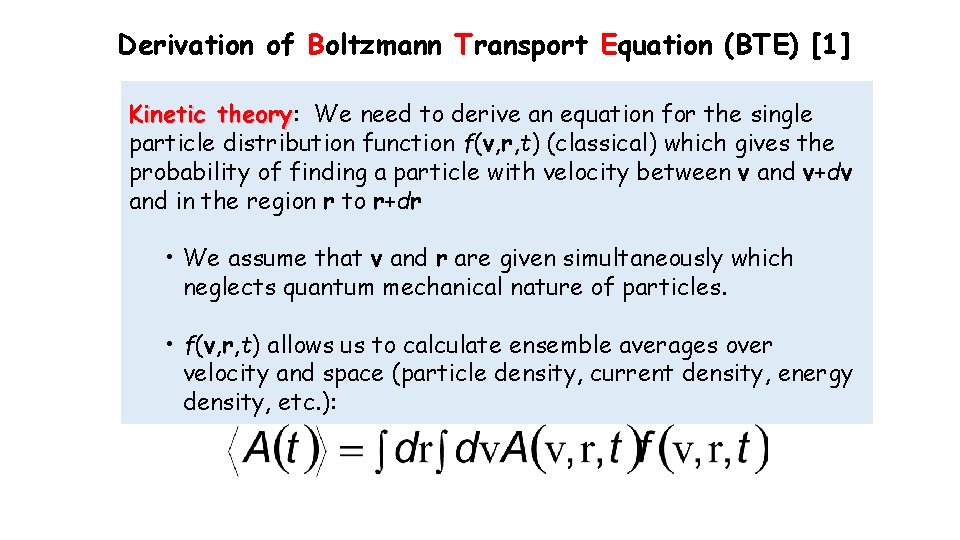 Derivation of Boltzmann Transport Equation (BTE) [1] Kinetic theory: theory We need to derive