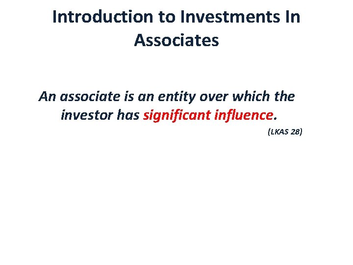 Introduction to Investments In Associates An associate is an entity over which the investor