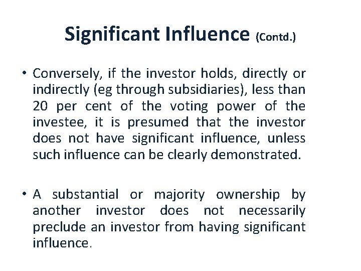 Significant Influence (Contd. ) • Conversely, if the investor holds, directly or indirectly (eg