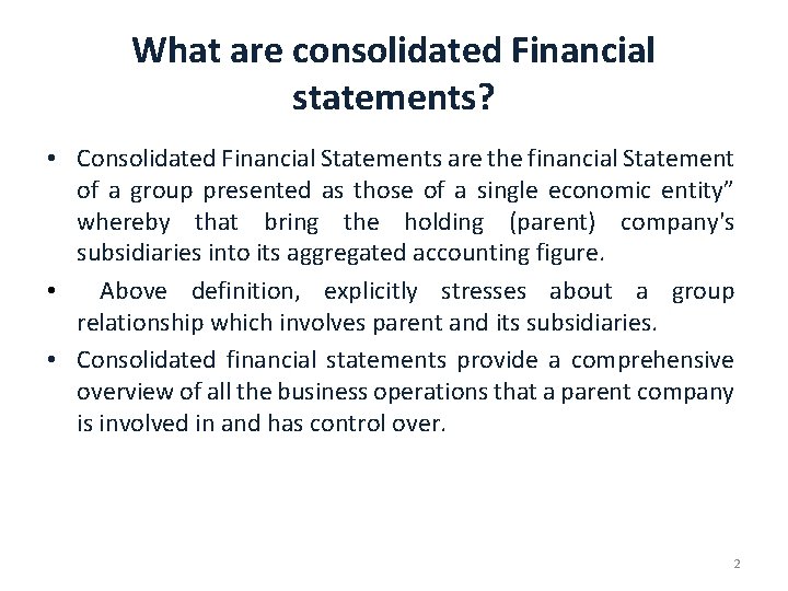 What are consolidated Financial statements? • Consolidated Financial Statements are the financial Statement of