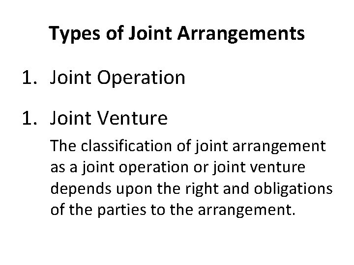 Types of Joint Arrangements 1. Joint Operation 1. Joint Venture The classification of joint