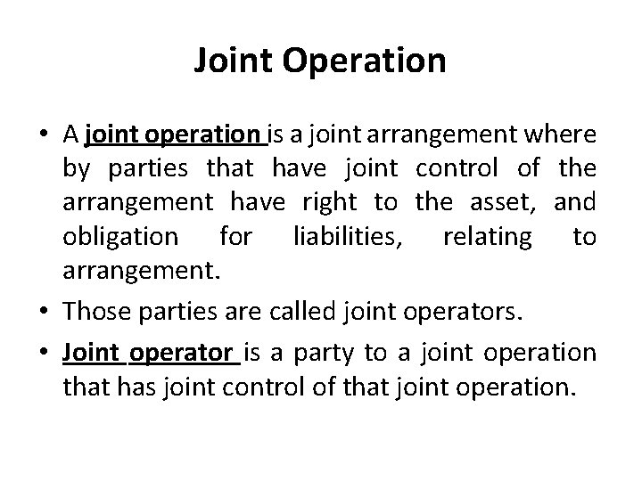 Joint Operation • A joint operation is a joint arrangement where by parties that