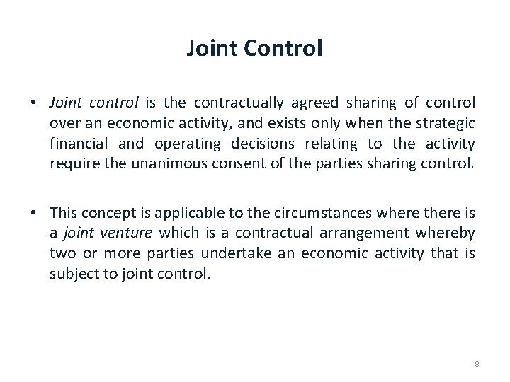 Joint Control • Joint control is the contractually agreed sharing of control over an
