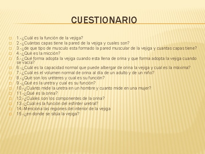 CUESTIONARIO � � � � 1. -¿Cuál es la función de la vejiga? 2.