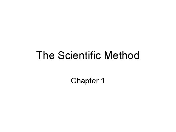 The Scientific Method Chapter 1 Overview What is