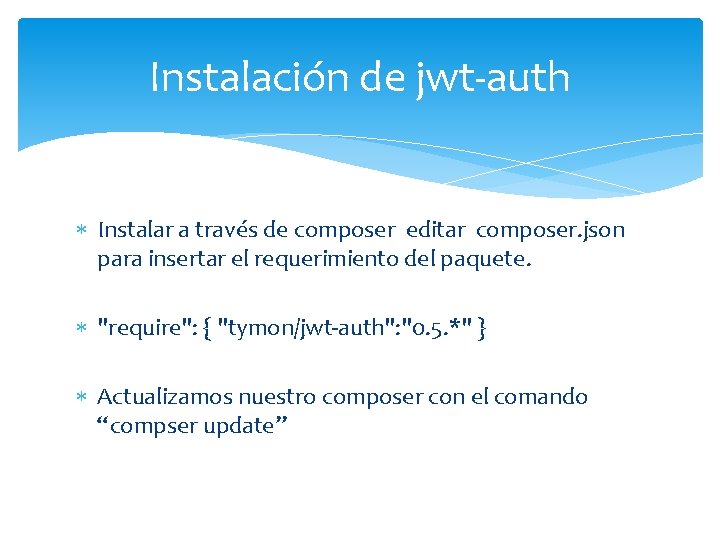 Instalación de jwt-auth Instalar a través de composer editar composer. json para insertar el Instalación de jwt-auth Instalar a través de composer editar composer. json para insertar el