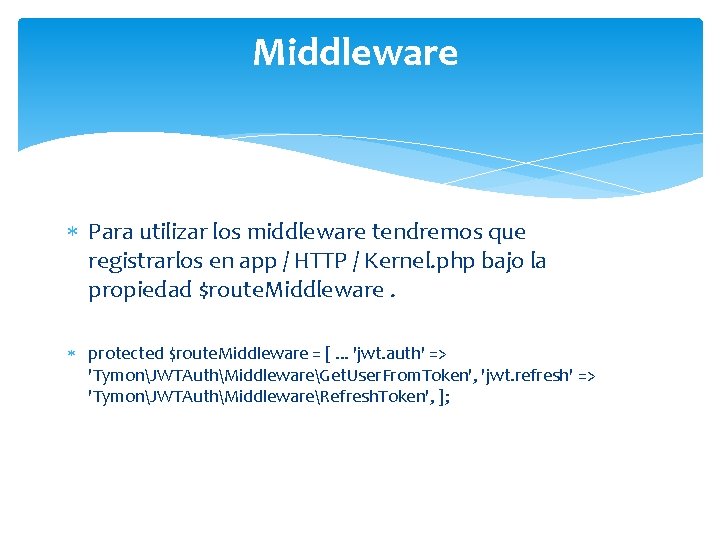 Middleware Para utilizar los middleware tendremos que registrarlos en app / HTTP / Kernel. Middleware Para utilizar los middleware tendremos que registrarlos en app / HTTP / Kernel.