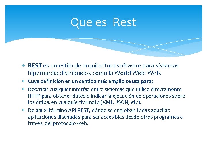 Que es Rest REST es un estilo de arquitectura software para sistemas hipermedia distribuidos Que es Rest REST es un estilo de arquitectura software para sistemas hipermedia distribuidos