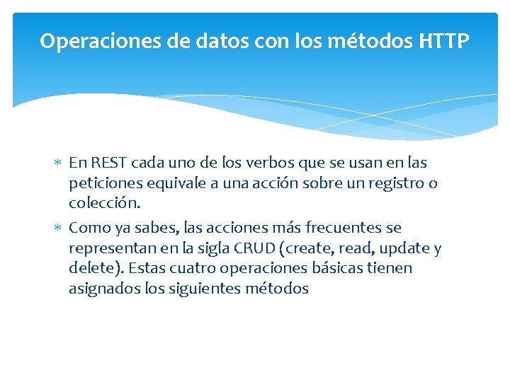 Operaciones de datos con los métodos HTTP En REST cada uno de los verbos Operaciones de datos con los métodos HTTP En REST cada uno de los verbos