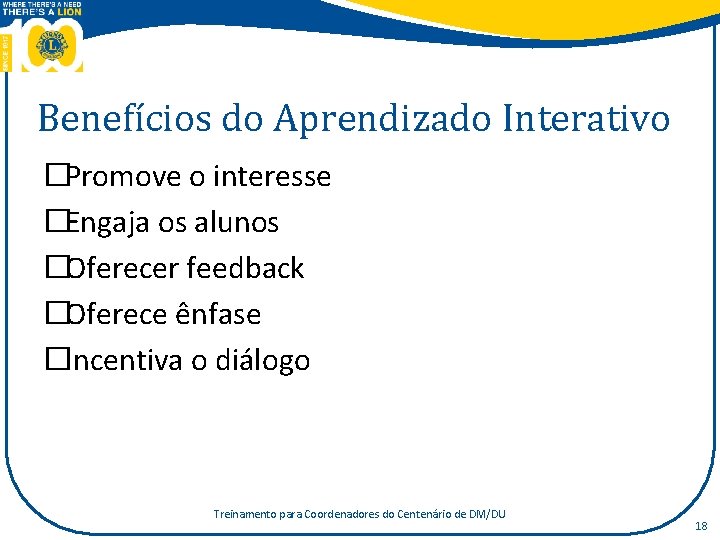 Benefícios do Aprendizado Interativo �Promove o interesse �Engaja os alunos �Oferecer feedback �Oferece ênfase