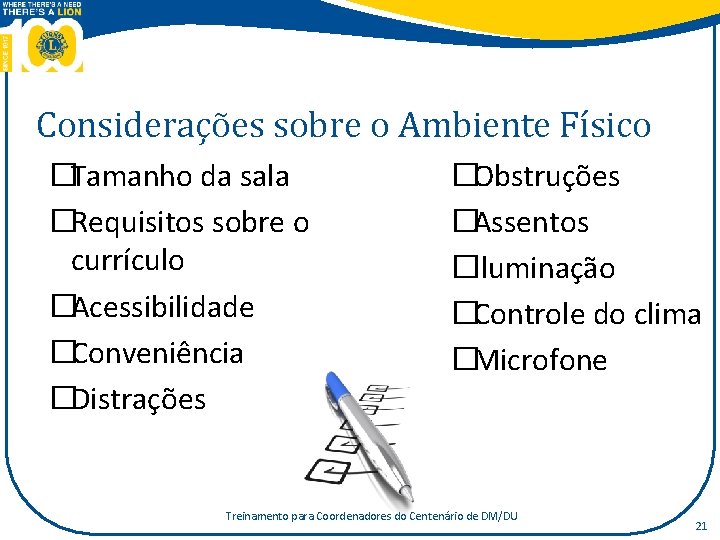 Considerações sobre o Ambiente Físico �Tamanho da sala �Requisitos sobre o currículo �Acessibilidade �Conveniência