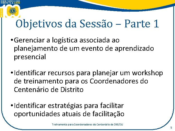 Objetivos da Sessão – Parte 1 • Gerenciar a logística associada ao planejamento de