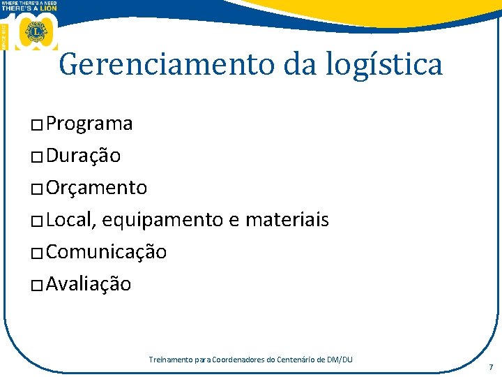 Gerenciamento da logística Programa � Duração � Orçamento � Local, equipamento e materiais �