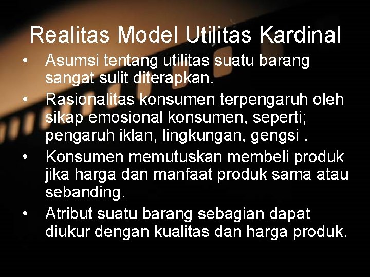 Realitas Model Utilitas Kardinal • • Asumsi tentang utilitas suatu barang sangat sulit diterapkan.