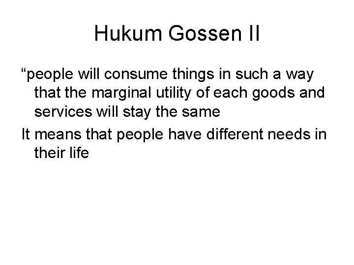 Hukum Gossen II “people will consume things in such a way that the marginal