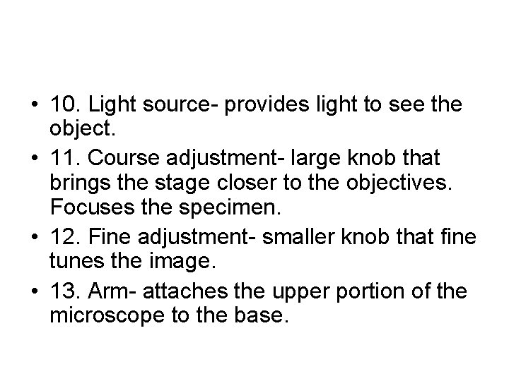  • 10. Light source- provides light to see the object. • 11. Course