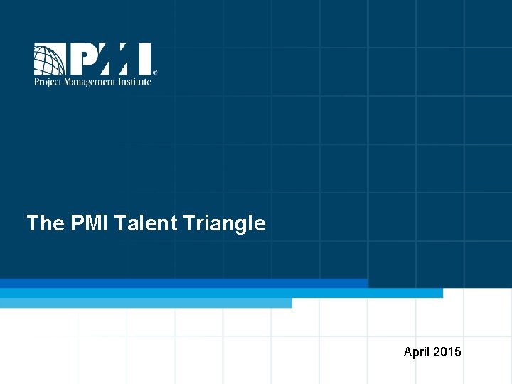 The PMI Talent Triangle April 2015 
