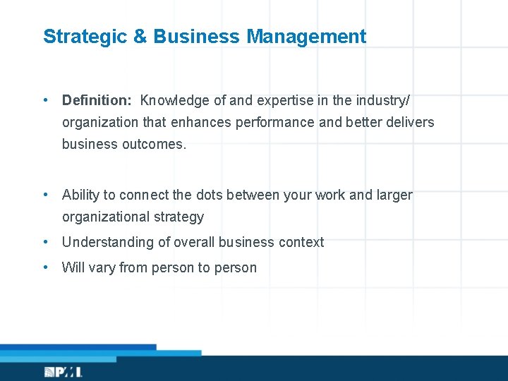 Strategic & Business Management • Definition: Knowledge of and expertise in the industry/ organization
