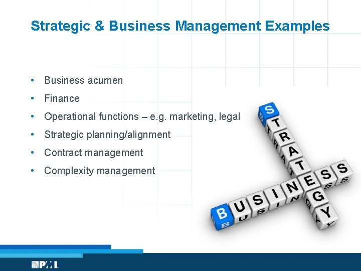 Strategic & Business Management Examples • Business acumen • Finance • Operational functions –