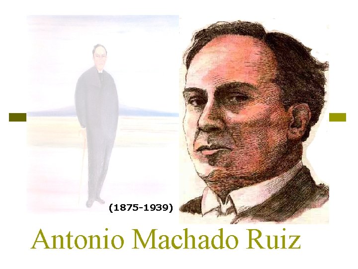 (1875 -1939) Antonio Machado Ruiz 
