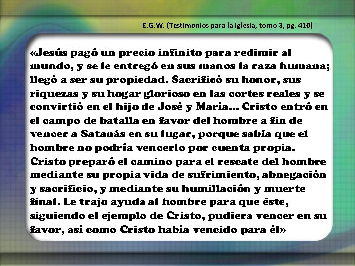 E. G. W. (Testimonios para la iglesia, tomo 3, pg. 410) «Jesús pagó un