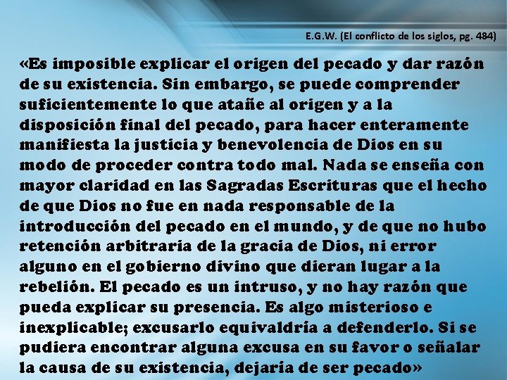 E. G. W. (El conflicto de los siglos, pg. 484) «Es imposible explicar el