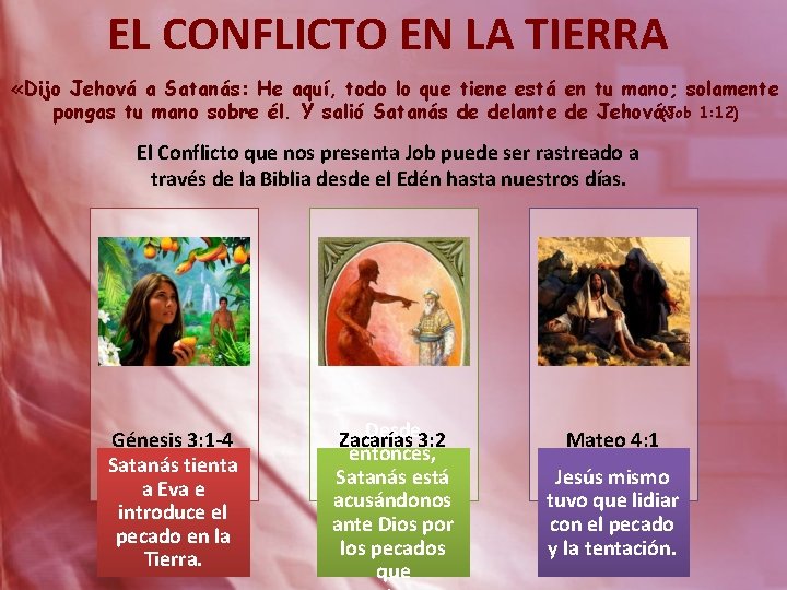 EL CONFLICTO EN LA TIERRA «Dijo Jehová a Satanás: He aquí, todo lo que