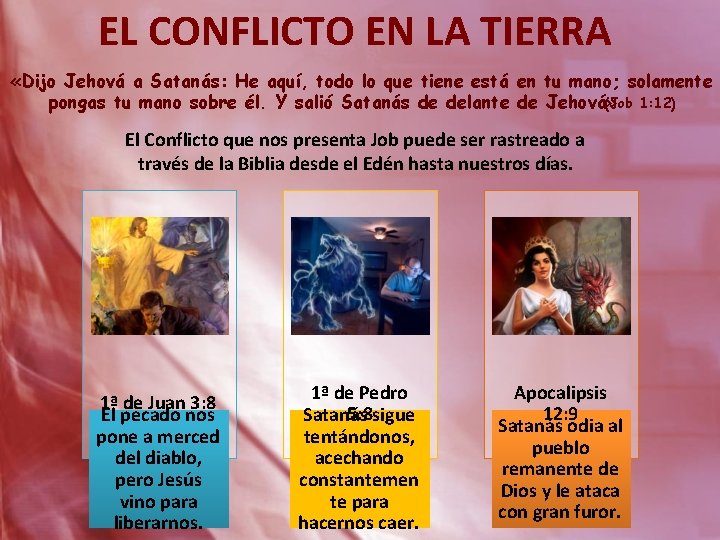 EL CONFLICTO EN LA TIERRA «Dijo Jehová a Satanás: He aquí, todo lo que